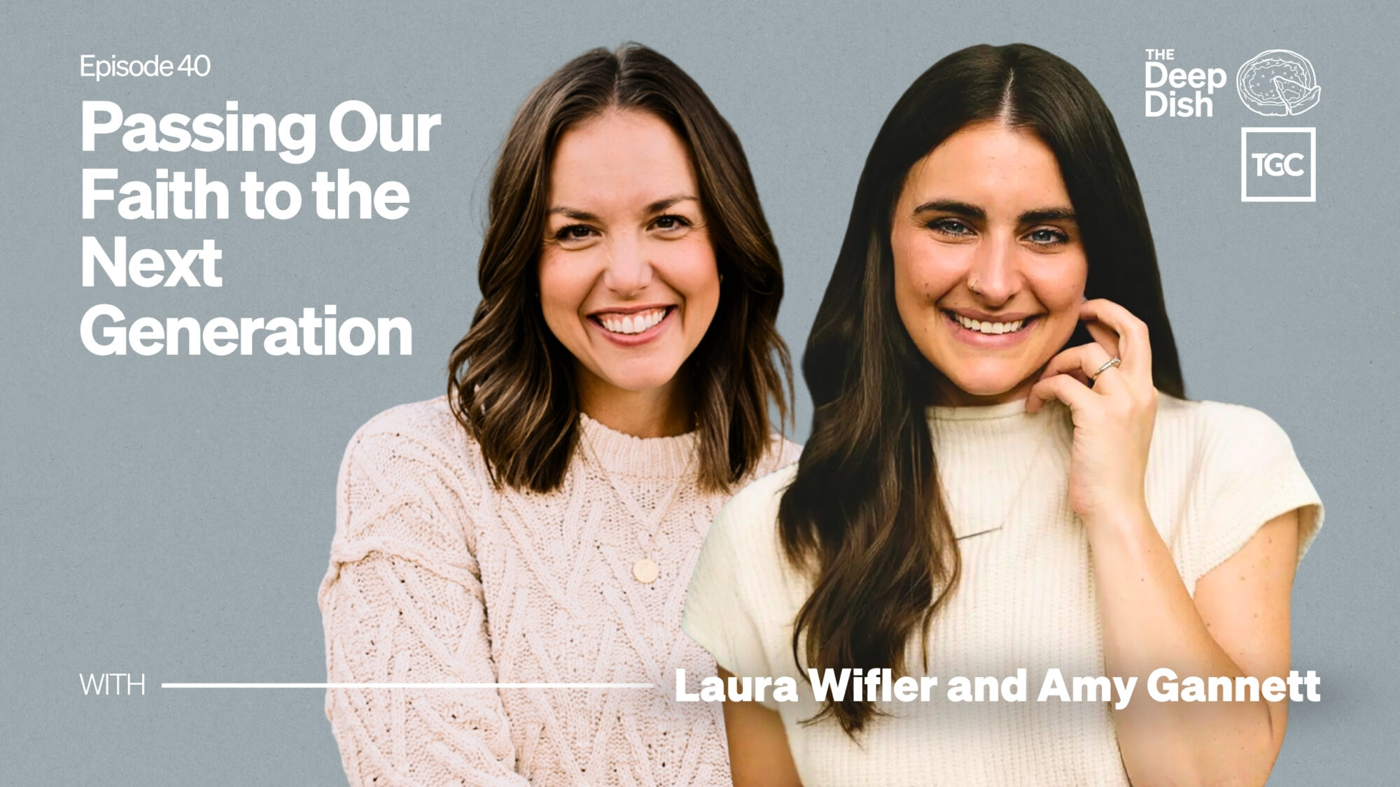 Passing Our Faith to the Next Generation (with Laura Wifler and Amy Gannett)