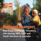 Beyond Hunger: How Food Insecurity Threatens Life-Saving SRH, GBV and Youth Services in Somalia