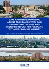 World: Gaps and Needs: Improving Access to Legal Identity and Facilitating the Safe and Dignified Return for Migrants Without Proof of Identity